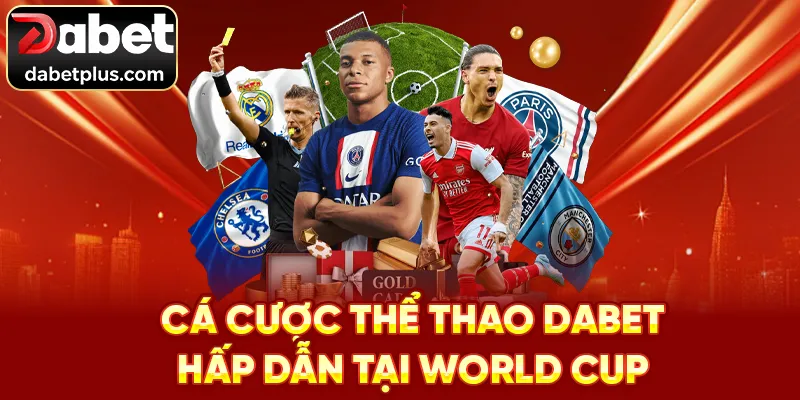 Cá cược thể thao Dabet hấp dẫn tại World Cup