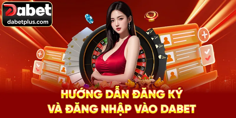 Hướng dẫn đăng ký và đăng nhập vào Dabet