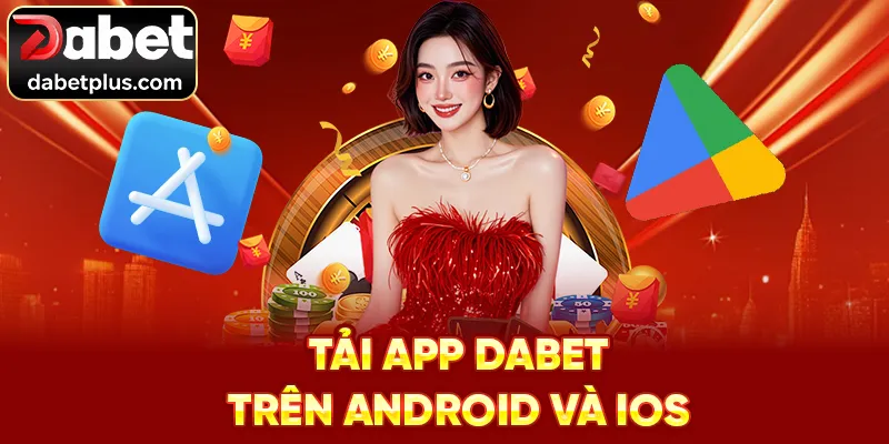 Tải app Dabet trên Android và iOS
