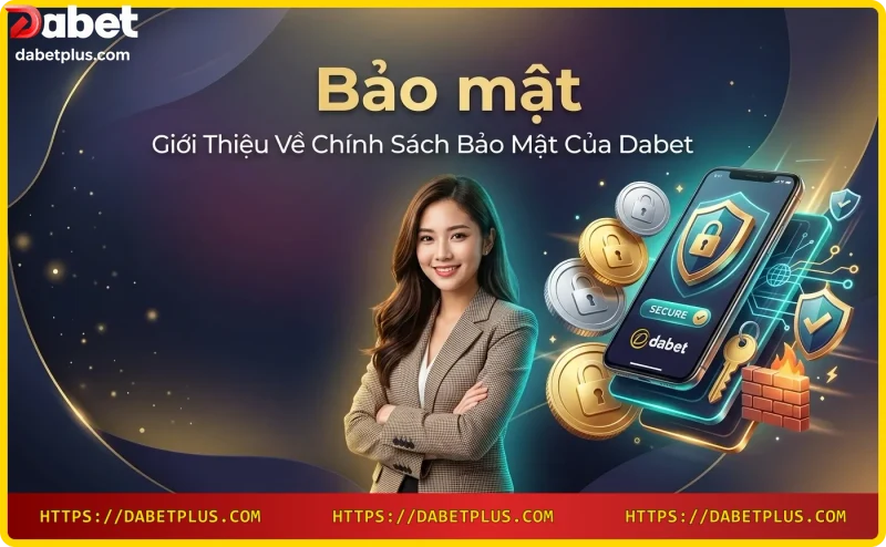 Chính sách bảo mật Dabet – Huy hiệu an ninh kỹ thuật số trên điện thoại