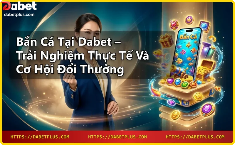 Mẹo chơi bắn cá hiệu quả tại Dabet