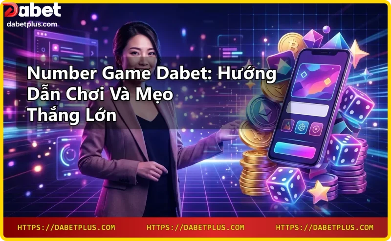 Người chơi number game tại Dabet trên điện thoại với thắng lớn