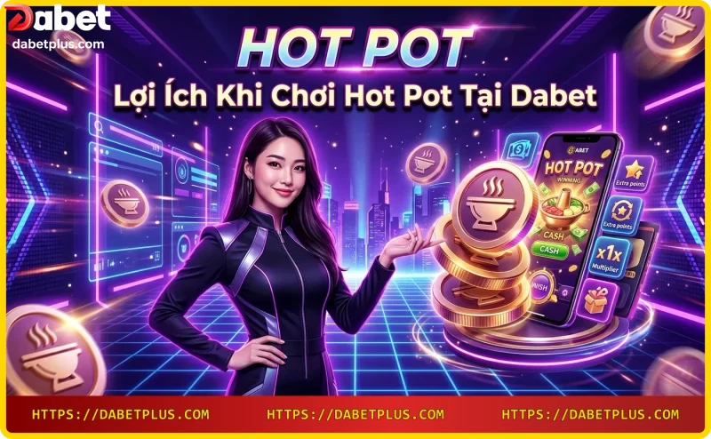 Người chơi quay slot Hot Pot tại Dabet