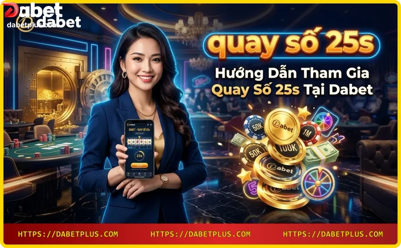 Thao tác chọn quay số 25s trên ứng dụng Dabet chỉ với một cú nhấp