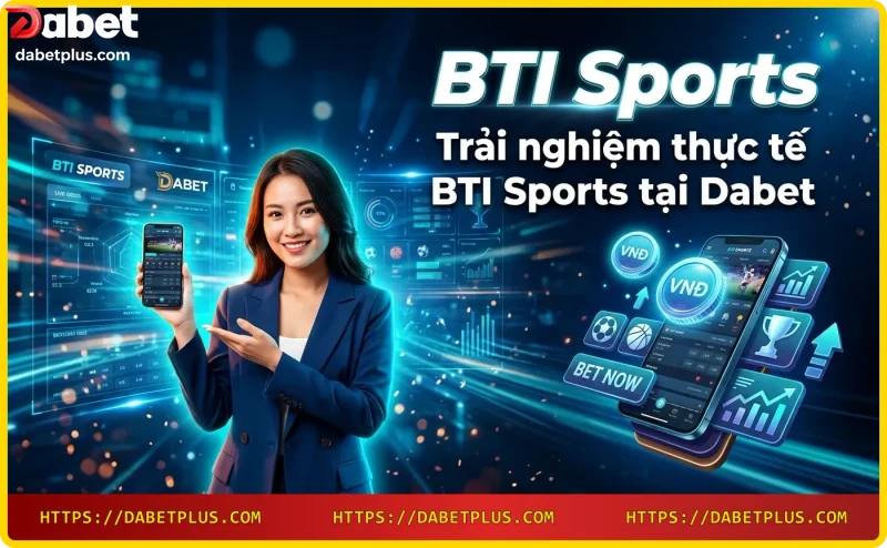 Trải nghiệm đặt cược BTI Sports trên điện thoại di động