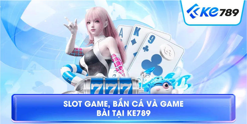 Game Bài Ke789 – Trải Nghiệm Game Bài Trực Tuyến Hấp Dẫn 2026